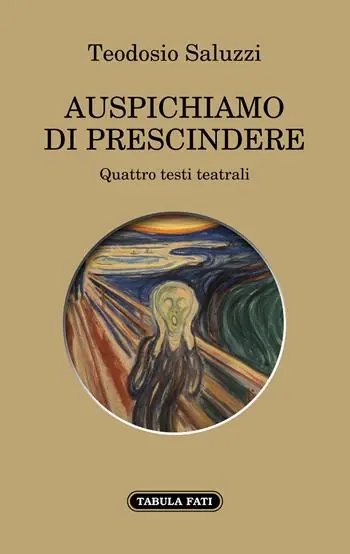 Auspichiamo a prescindere. Quattro testi teatrali Offerta Speciale