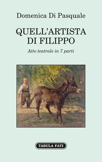 Economico Quell‘artista di Filippo. Atto teatrale in 7 parti