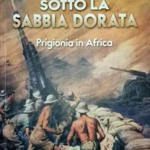 Vendita Finale Sotto la sabbia dorata. Prigionia in Africa