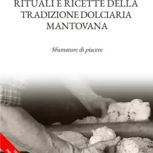 Consegna Rapida Rituali e ricette della tradizione dolciaria mantovana. Sfumature di piacere