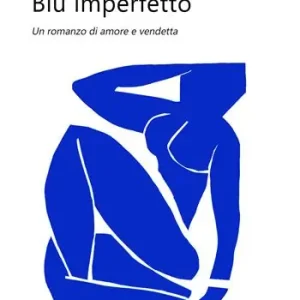 Blu imperfetto. Un romanzo di amore e vendetta Compra Oggi Stesso