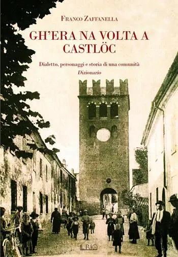 Promo Stagionale Gh’era na volta a Castlöc. Dialetto, personaggi e storia di una comunità. Dizionario