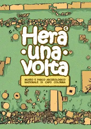 Hera una volta. Guida didattica per bambini del Museo e parco archeologico nazionale di Capo Colonna di Crotone Popolare