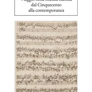 Soddisfatti O Rimborsati Viaggio nella musica classica. Dal Cinquecento alla contemporanea
