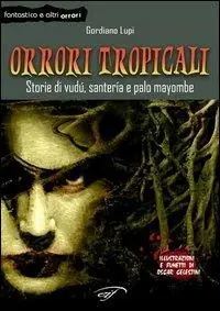 Compra Oggi Stesso Orrori tropicali. Storie di vudù, santería e palo mayombe