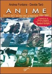 Anime. Storia dell‘animazione giapponese 1984-2007 Esclusivo