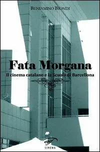 Offerta Limitata Fata Morgana. Il cinema catalano e la scuola di Barcellona