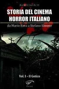 Storia del cinema horror italiano. Da Mario Bava a Stefano Simone. Vol. 1 Il gotico Solo Oggi