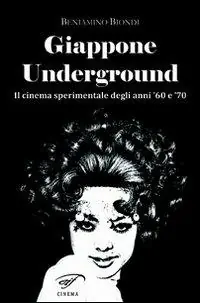 Giappone underground. Il cinema sperimentale degli anni ‘60 e ‘70 Reso Gratuito