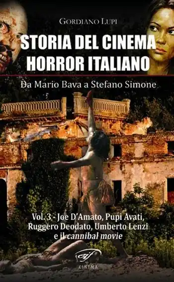Subito Disponibile Storia del cinema horror italiano. Da Mario Bava a Stefano Simone. Vol. 3 Joe D‘Amato, Pupi Avati, Ruggero Deodato, Umberto Lenzi e il cannibal movie