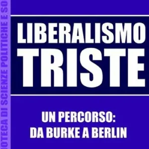 Pagamento Sicuro Liberalismo triste. Un percorso da Burke a Berlin