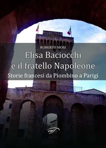 Affare Elisa Baciocchi e il fratello Napoleone. Storie francesi da Piombino a Parigi