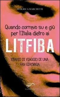 Offerta Del Giorno Quando correvo su e giù per l‘Italia dietro ai Litfiba. Diario di viaggio di una fan girovaga