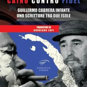 Caino contro Fidel. Guillermo Cabrera Infante, uno scrittore tra due isole Offerta