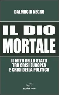 Affare Il dio mortale. Il mito dello Stato tra crisi europea e crisi della politica