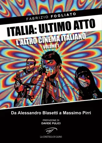 Italia ultimo atto. Vol. 1 L‘altro cinema italiano. Da Alessandro Blasetti a Massimo Pirri Sconto