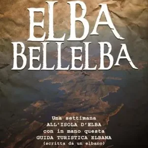 Nuovo Arrivo Elba bellelba. Una settimana all‘isola d‘Elba con in mano questa guida turistica elbana (scritta da un elbano)