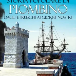 Prezzo Scontato Storia popolare di Piombino. Dagli etruschi ai giorni nostri