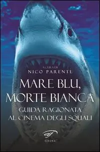 Mare blu, morte bianca. Guida ragionata al cinema degli squali Miglior Prezzo