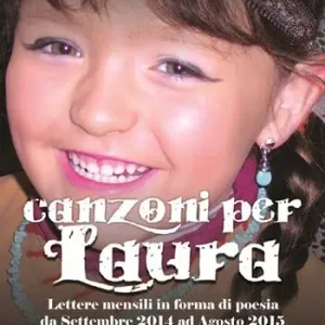 Canzoni per Laura. Lettere mensili in forma di poesia da Settembre 2014 ad Agosto 2015 Ultimissimo Modello