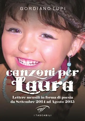 Canzoni per Laura. Lettere mensili in forma di poesia da Settembre 2014 ad Agosto 2015 Ultimissimo Modello