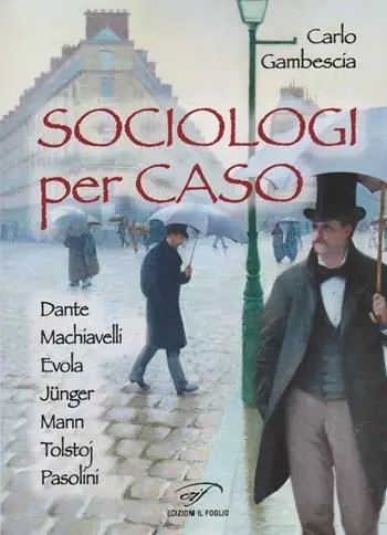 Sociologi per caso. Dante, Machiavelli, Evola, Jünger, Mann, Tolstoj, Pasolini Super Prezzo