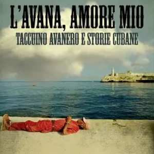 L‘Avana, amore mio. Taccuino avanero e storie cubane Subito Disponibile