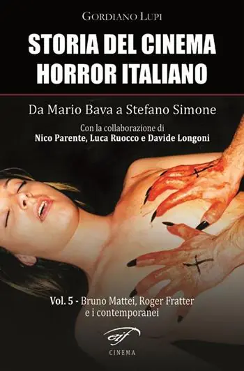 Storia del cinema horror italiano. Da Mario Bava a Stefano Simone. Vol. 5 Bruno Mattei, Roger Fratter e i contemporanei Consegna Rapida