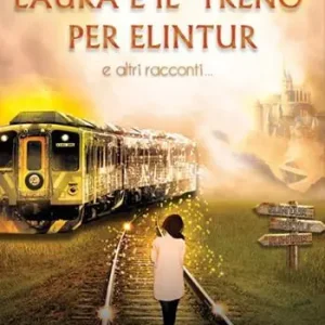 Laura e il treno per Elintur e altri racconti Offerta Limitata