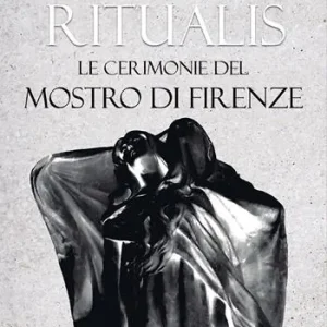 Ritualis. Le cerimonie del Mostro di Firenze Quantità Limitata