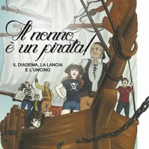 Compra Adesso Il diadema, la lancia e l’uncino. Il nonno è un pirata!