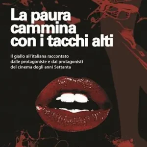 Prezzo Di Fabbrica La paura cammina con i tacchi alti. Il giallo all’italiana raccontato dalle protagoniste e dai protagonisti del cinema degli anni Settanta