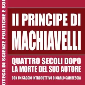 «Il Principe» di Machiavelli quattro secoli dopo la morte del suo autore Promozione