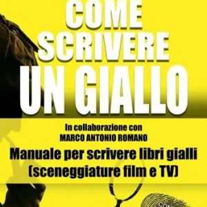 Come scrivere un giallo. Manuale per scrivere libri gialli (sceneggiature film e TV) Popolare