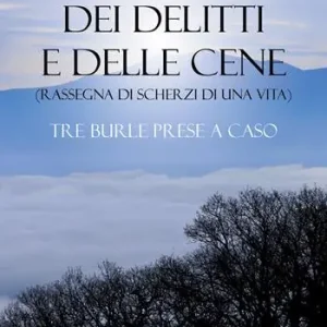 Subito Disponibile Dei delitti e delle cene (rassegna di scherzi di una vita). Tre burle prese a caso