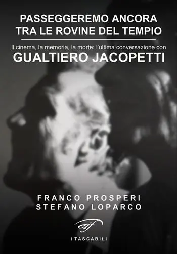 Passeggeremo ancora tra le rovine del tempio. Il cinema, la memoria, la morte l’ultima conversazione con Gualtiero Jacopetti Occasione