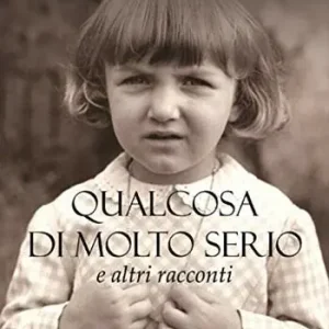 Qualcosa di molto serio e altri racconti Promozione Esclusiva