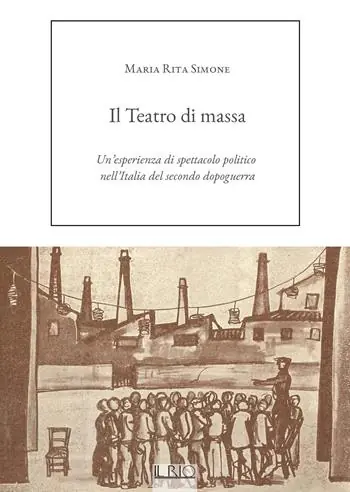 Il Teatro di massa. Un‘esperienza di spettacolo politico nell‘Italia del secondo dopoguerra Subito Disponibile