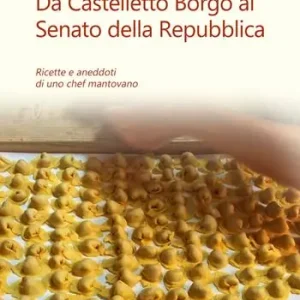 Scelto Dai Clienti Da Castelletto Borgo al Senato della Repubblica. Ricette e aneddoti di uno chef mantovano