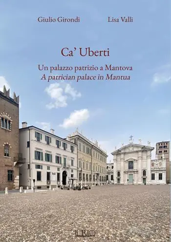 Ca‘ Uberti. Un palazzo patrizio a Mantova-A patrician palace in Mantua. Ediz. bilingue Spedizione Espresso