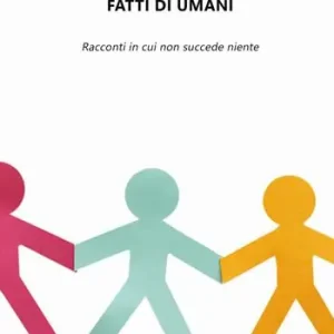 Fatti di umani. Racconti in cui non succede niente Super Prezzo