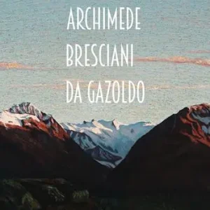 Esclusivo Archimede Bresciani da Gazoldo. Dall‘emozione divisionista al rigore novecentista. Ediz. illustrata