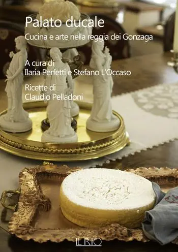 Palato ducale. Cucina e arte nella reggia dei Gonzaga Miglior Prezzo