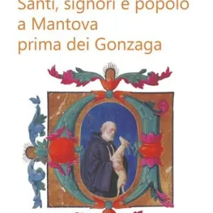 Santi, signori e popolo a Mantova prima dei Gonzaga Nuovo Arrivo
