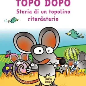 Topo Dopo. Storia di un topolino ritardatario Sconto