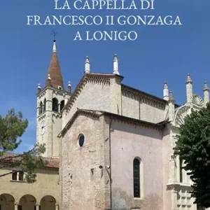 La cappella di Francesco II Gonzaga a Lonigo Prezzo Scontato