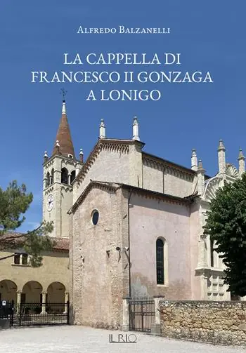 La cappella di Francesco II Gonzaga a Lonigo Prezzo Scontato