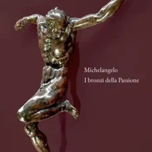 Michelangelo. I bronzi della Passione. Catalogo della mostra (Mantova, 18 marzo-15 giugno 2022). Ediz. a colori Acquista Ora