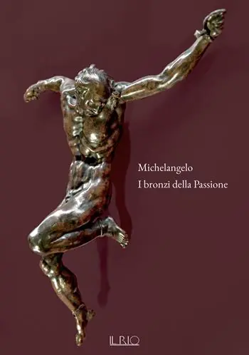 Michelangelo. I bronzi della Passione. Catalogo della mostra (Mantova, 18 marzo-15 giugno 2022). Ediz. a colori Acquista Ora