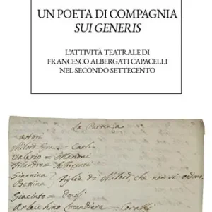 Un poeta di compagnia sui generis. L‘attività teatrale di Francesco Albergati Capacelli nel secondo Settecento Prezzo Ridotto